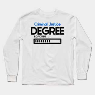 Criminal Justice Degree Loading Long Sleeve T-Shirt